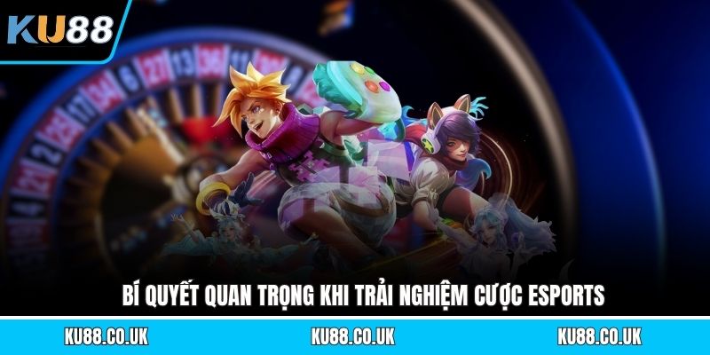 Bí quyết quan trọng khi trải nghiệm cược esports