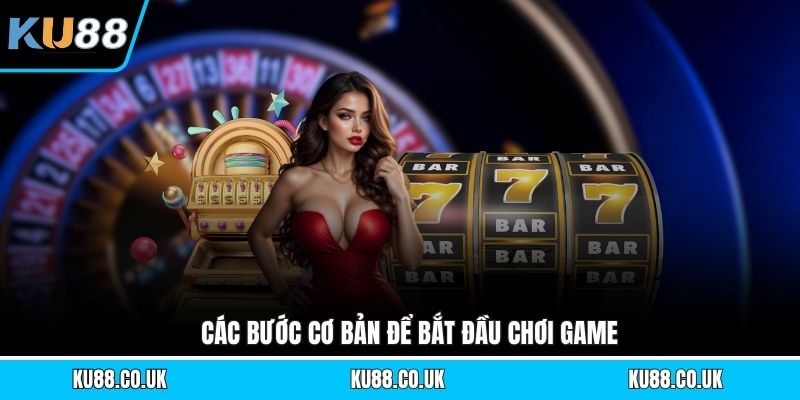 Các bước cơ bản để bắt đầu chơi game