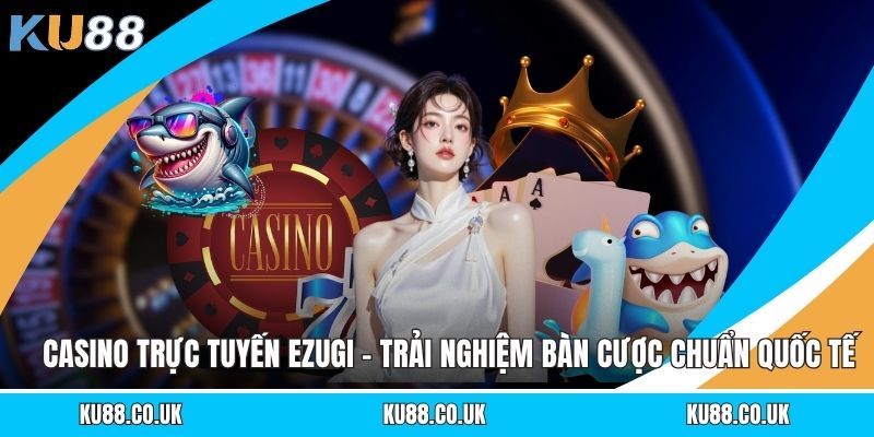 Casino Trực Tuyến Ezugi