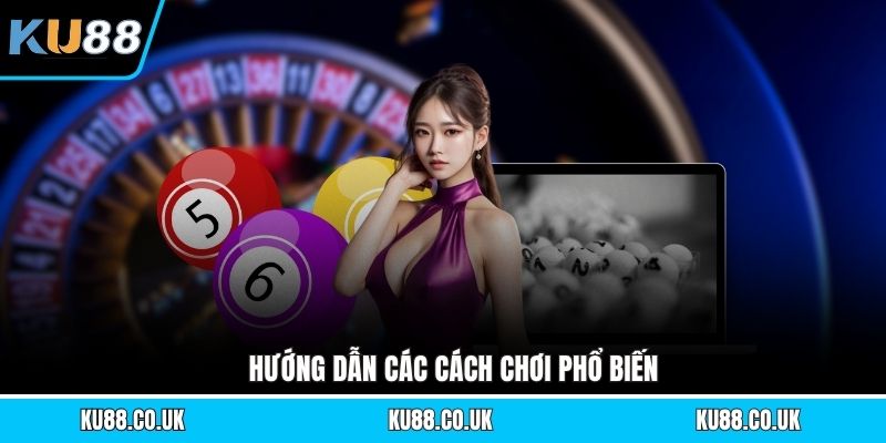 Hướng dẫn các cách chơi phổ biến