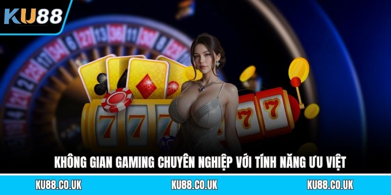 Không gian gaming chuyên nghiệp với tính năng ưu việt