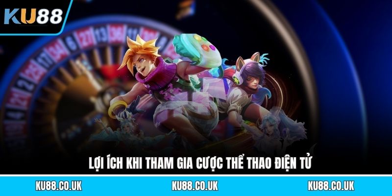 Lợi ích khi tham gia cược thể thao điện tử