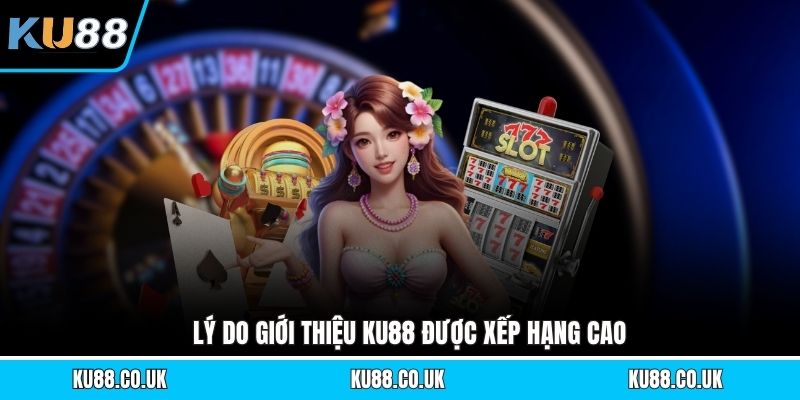 Lý do giới thiệu KU88 được xếp hạng cao
