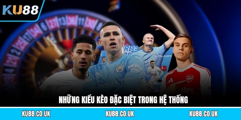Những kiểu kèo đặc biệt trong hệ thống