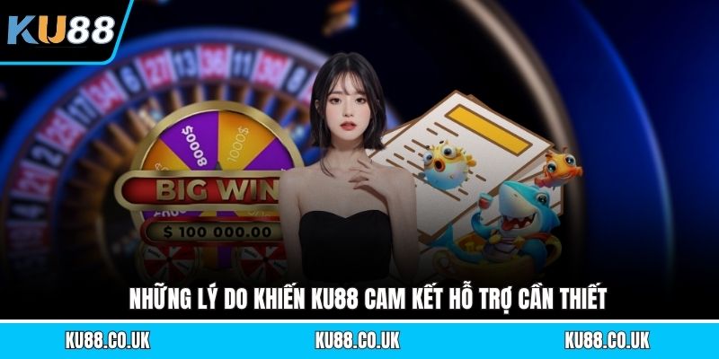 Những lý do khiến KU88 cam kết hỗ trợ cần thiết
